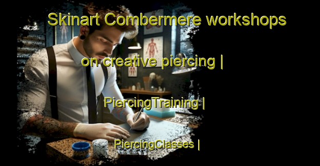 Skinart Combermere workshops on creative piercing | PiercingTraining | PiercingClasses | SkinartTraining-Canada